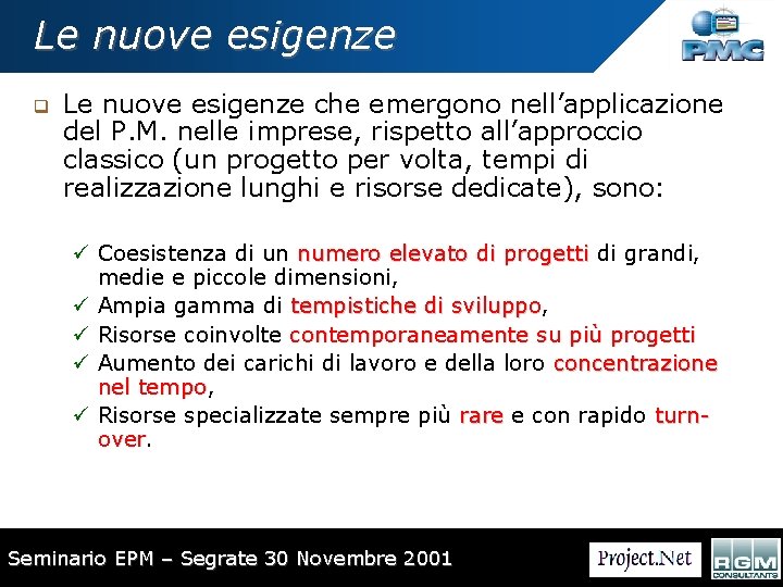 Le nuove esigenze q Le nuove esigenze che emergono nell’applicazione del P. M. nelle