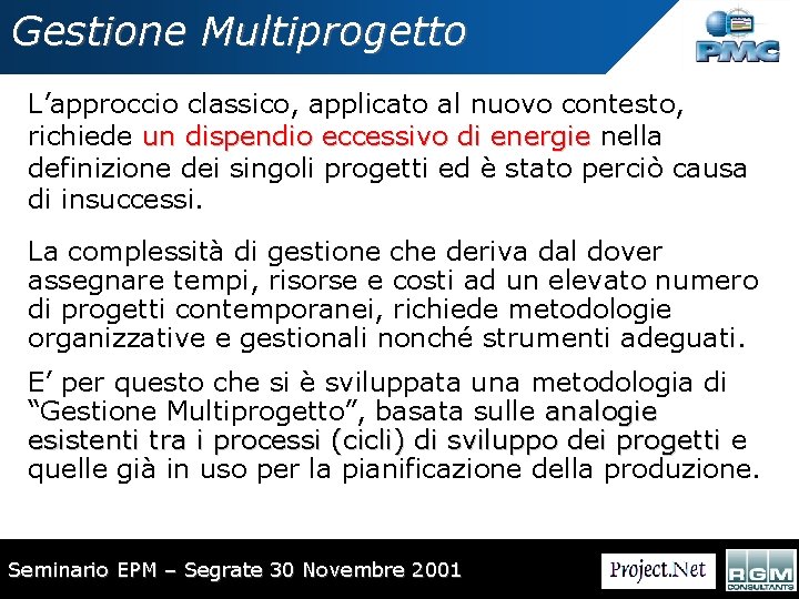 Gestione Multiprogetto L’approccio classico, applicato al nuovo contesto, richiede un dispendio eccessivo di energie