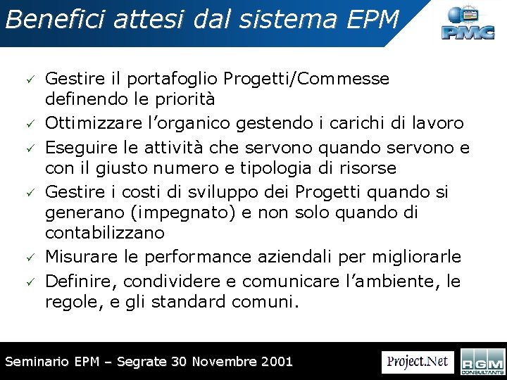 Benefici attesi dal sistema EPM ü ü ü Gestire il portafoglio Progetti/Commesse definendo le