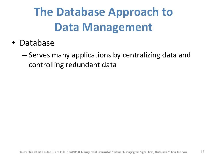 The Database Approach to Data Management • Database – Serves many applications by centralizing