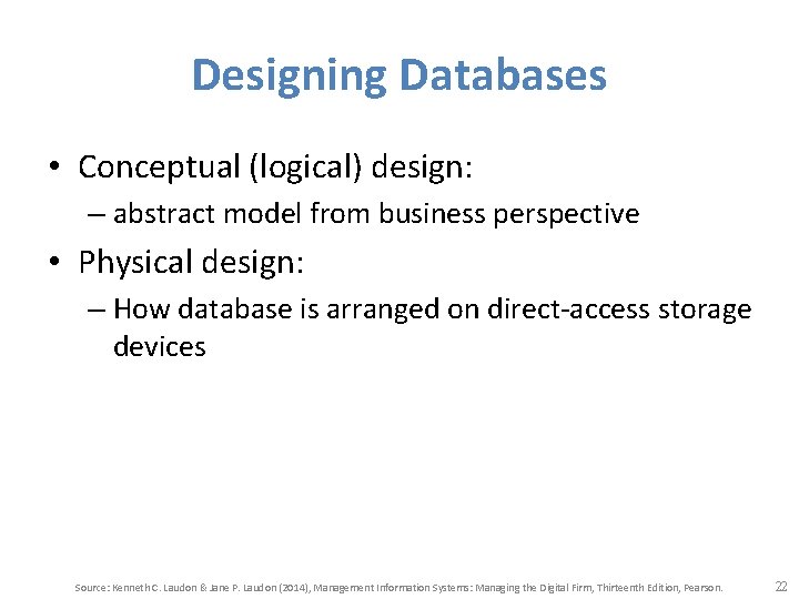Designing Databases • Conceptual (logical) design: – abstract model from business perspective • Physical