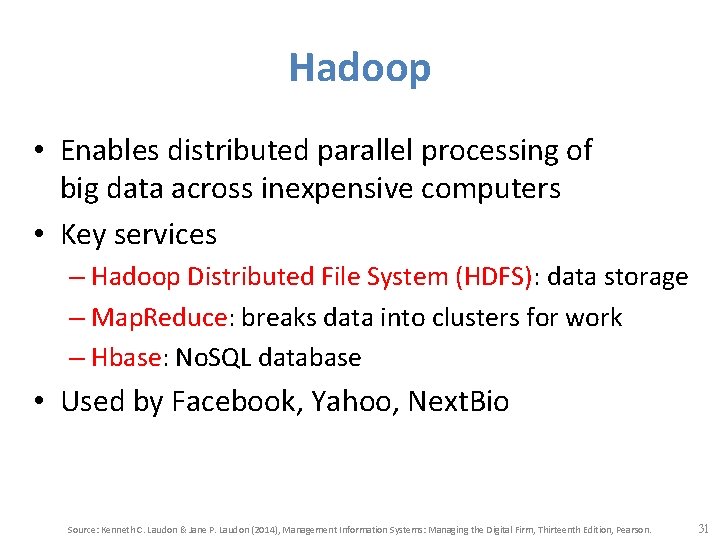Hadoop • Enables distributed parallel processing of big data across inexpensive computers • Key
