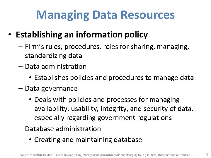 Managing Data Resources • Establishing an information policy – Firm’s rules, procedures, roles for