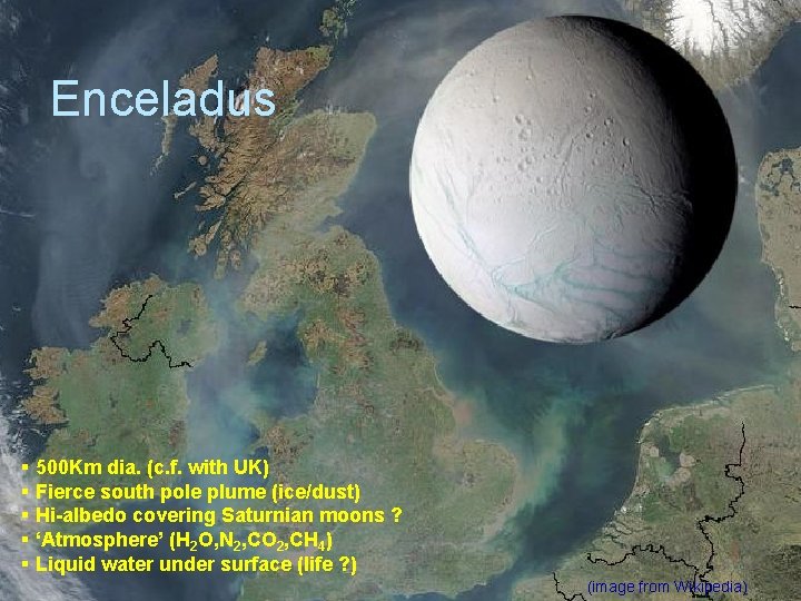 Enceladus § 500 Km dia. (c. f. with UK) § Fierce south pole plume