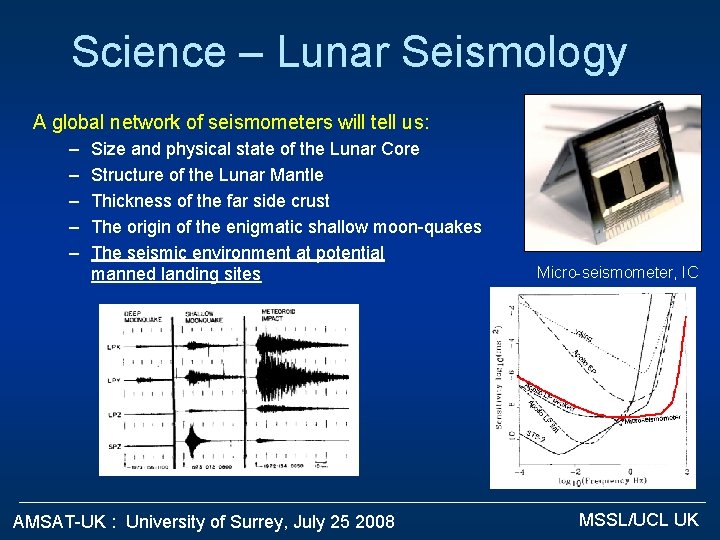 Science – Lunar Seismology A global network of seismometers will tell us: – –