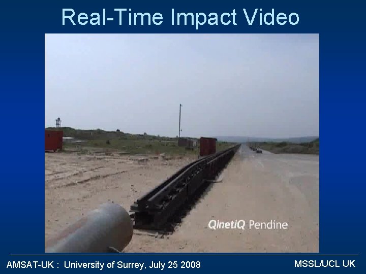 Real-Time Impact Video AMSAT-UK : University of Surrey, July 25 2008 MSSL/UCL UK 