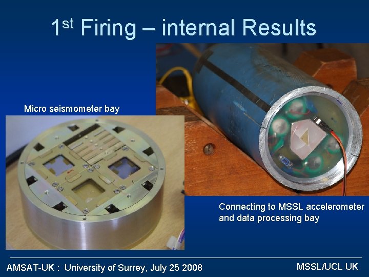 st 1 Firing – internal Results Micro seismometer bay Connecting to MSSL accelerometer and