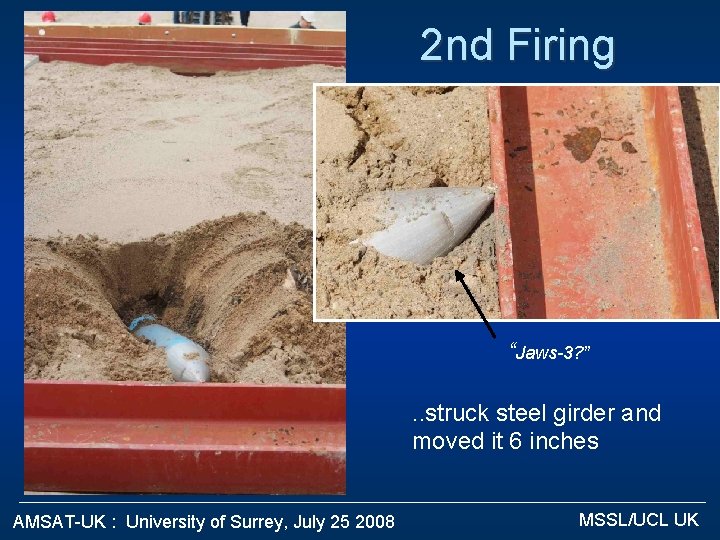 2 nd Firing “Jaws-3? ”. . struck steel girder and moved it 6 inches