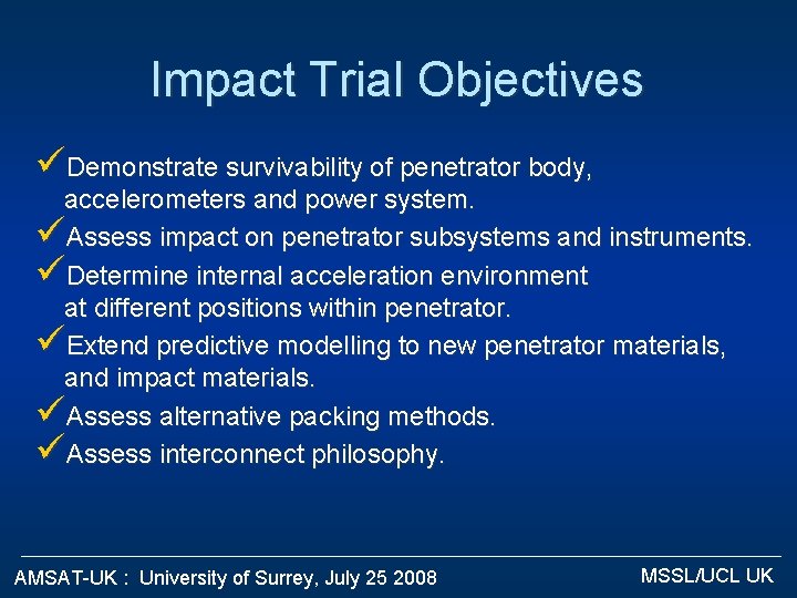 Impact Trial Objectives üDemonstrate survivability of penetrator body, accelerometers and power system. üAssess impact