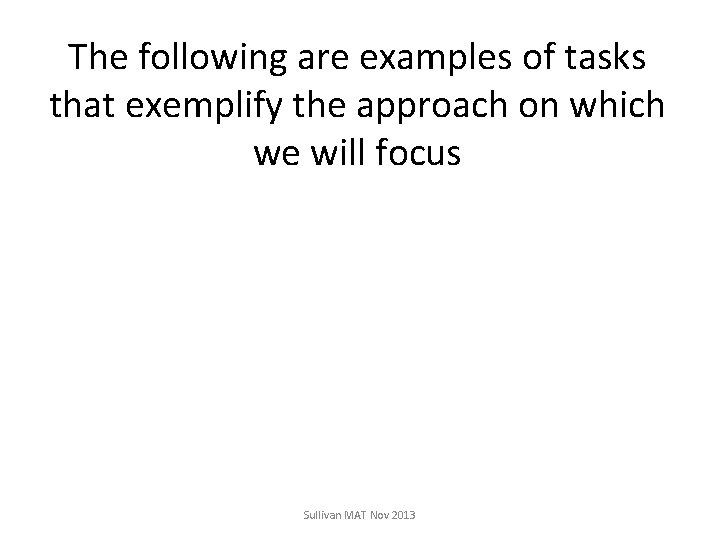 The following are examples of tasks that exemplify the approach on which we will