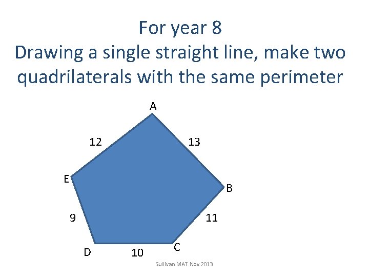 For year 8 Drawing a single straight line, make two quadrilaterals with the same