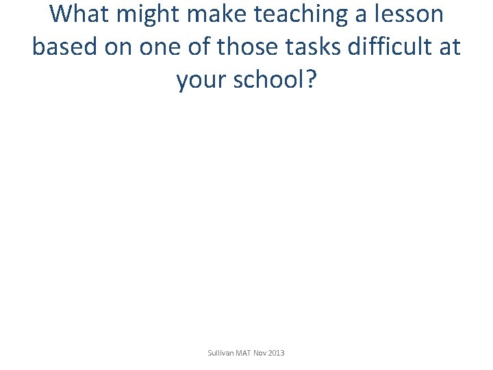 What might make teaching a lesson based on one of those tasks difficult at