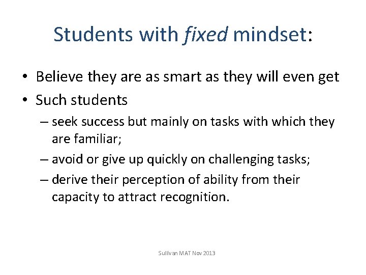 Students with fixed mindset: • Believe they are as smart as they will even