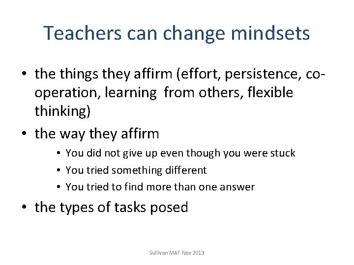 Teachers can change mindsets • the things they affirm (effort, persistence, cooperation, learning from
