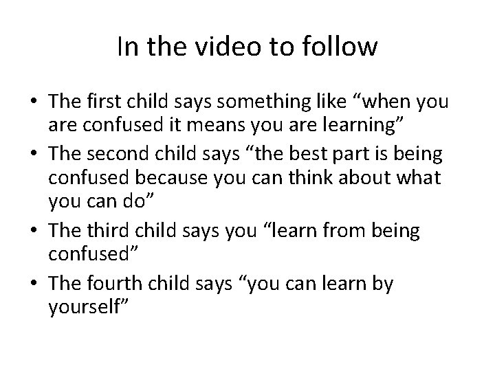 In the video to follow • The first child says something like “when you