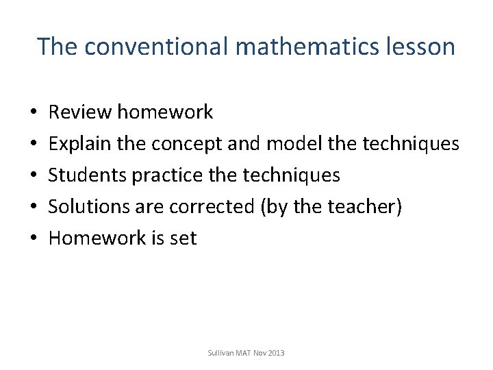 The conventional mathematics lesson • • • Review homework Explain the concept and model