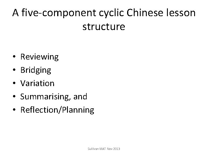 A five-component cyclic Chinese lesson structure • • • Reviewing Bridging Variation Summarising, and