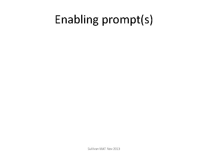 Enabling prompt(s) Sullivan MAT Nov 2013 