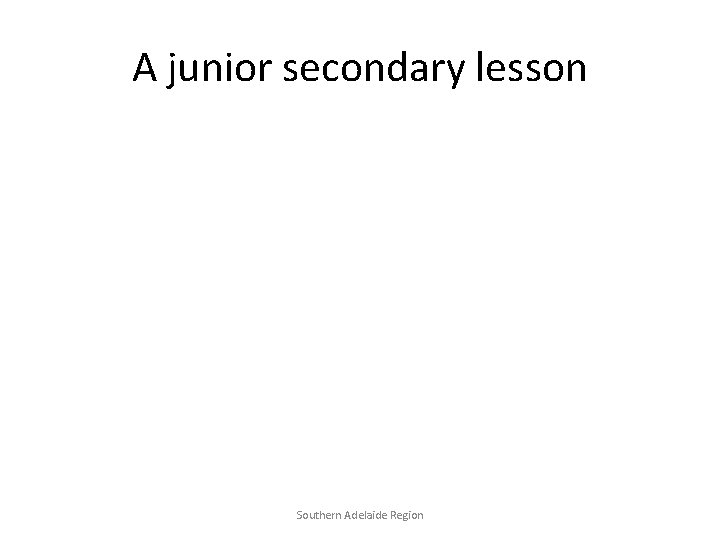 A junior secondary lesson Southern Adelaide Region 