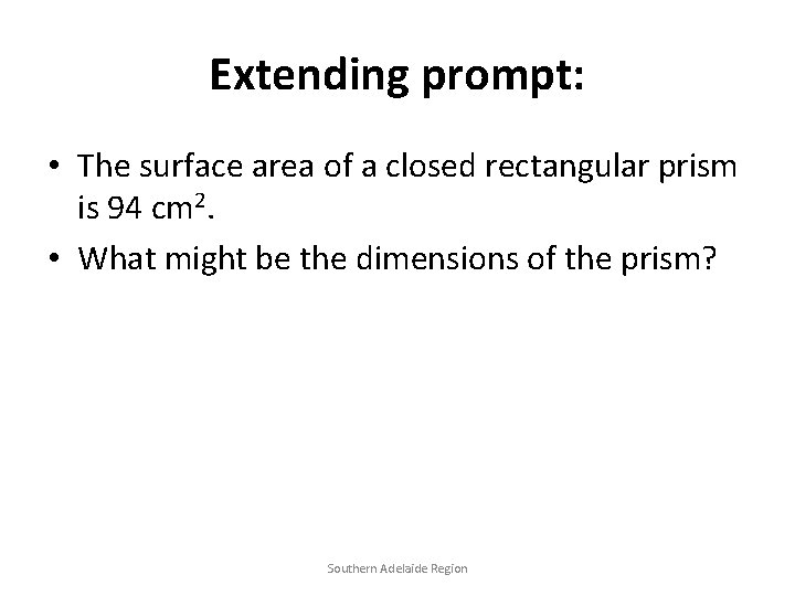 Extending prompt: • The surface area of a closed rectangular prism is 94 cm