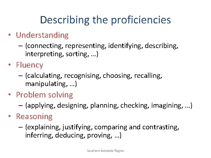 Describing the proficiencies • Understanding – (connecting, representing, identifying, describing, interpreting, sorting, …) •