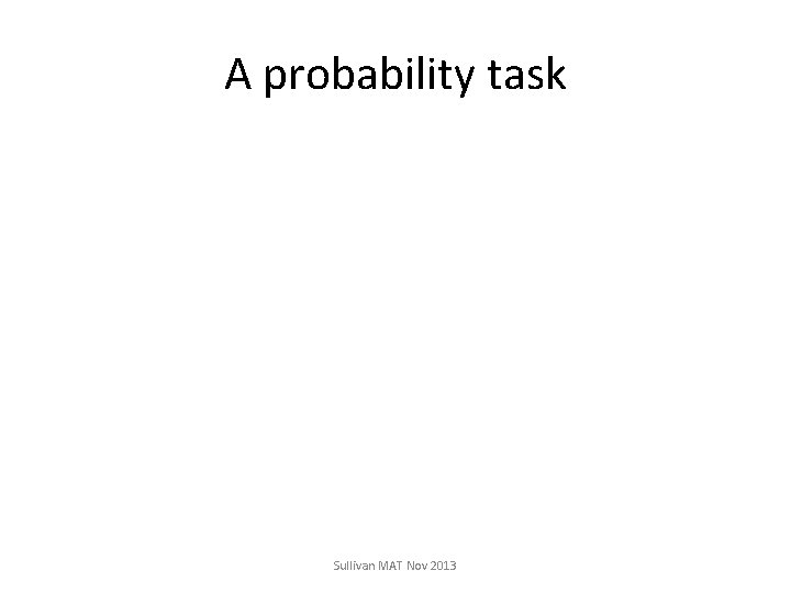 A probability task Sullivan MAT Nov 2013 