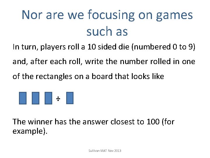 Nor are we focusing on games such as In turn, players roll a 10