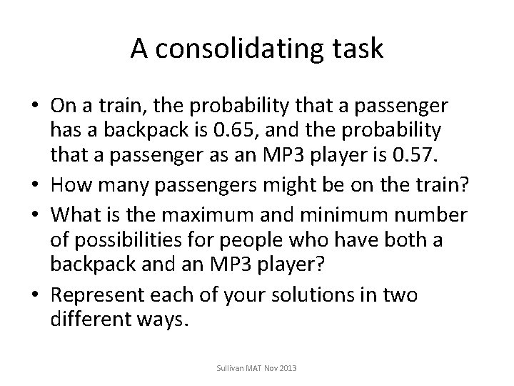 A consolidating task • On a train, the probability that a passenger has a