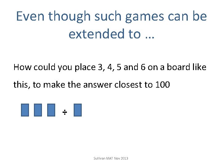 Even though such games can be extended to … How could you place 3,