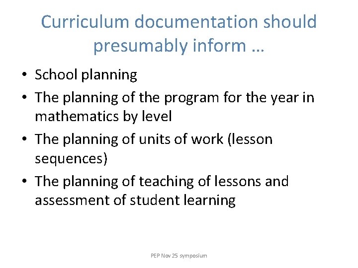 Curriculum documentation should presumably inform … • School planning • The planning of the