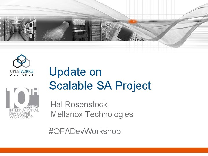 Update on Scalable SA Project Hal Rosenstock Mellanox Technologies #OFADev. Workshop 