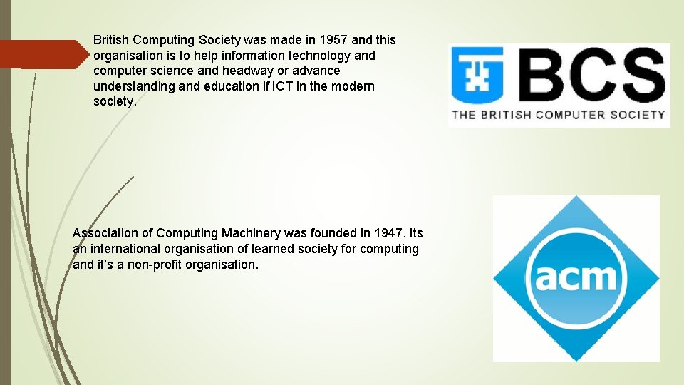 British Computing Society was made in 1957 and this organisation is to help information