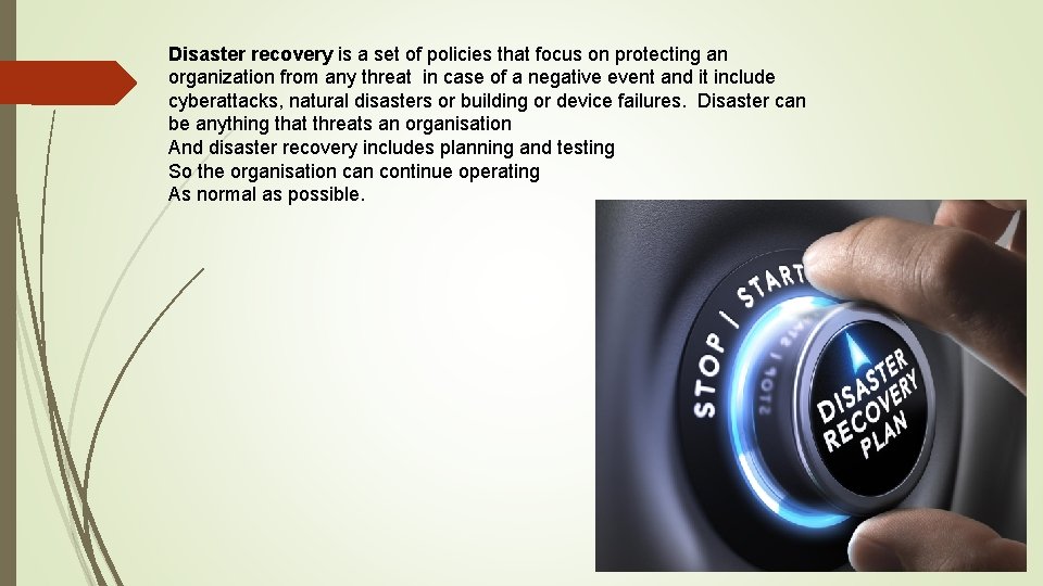 Disaster recovery is a set of policies that focus on protecting an organization from