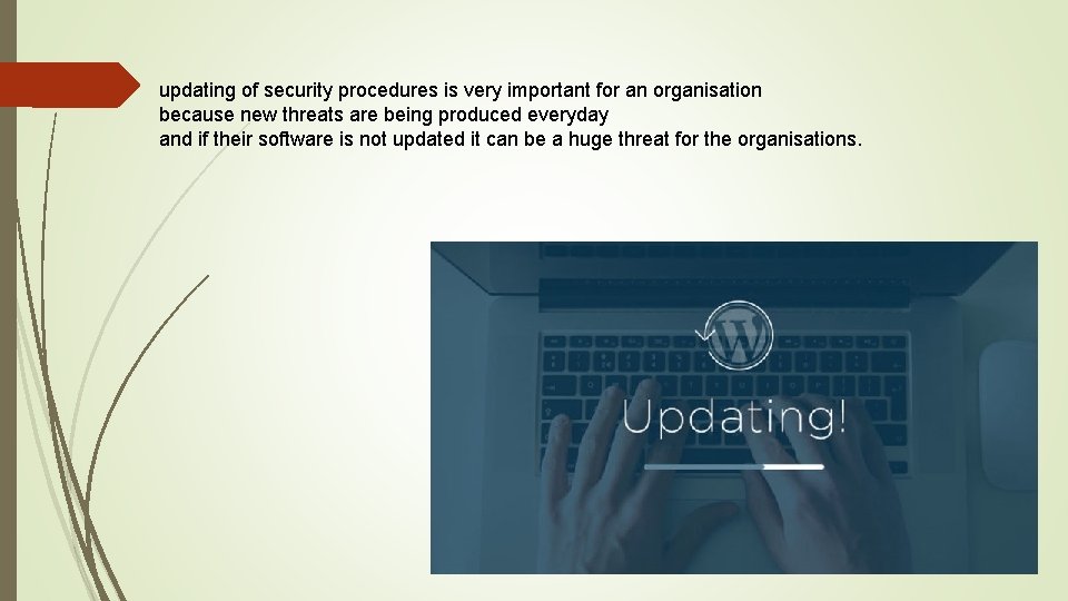 updating of security procedures is very important for an organisation because new threats are