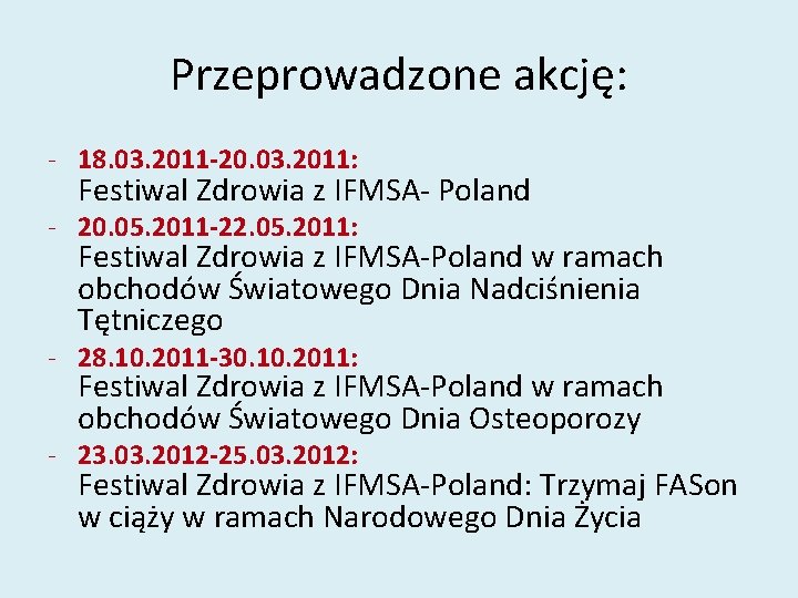 Przeprowadzone akcję: - 18. 03. 2011 -20. 03. 2011: Festiwal Zdrowia z IFMSA- Poland