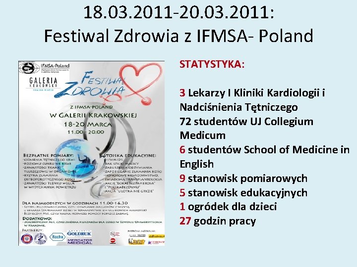 18. 03. 2011 -20. 03. 2011: Festiwal Zdrowia z IFMSA- Poland STATYSTYKA: 3 Lekarzy