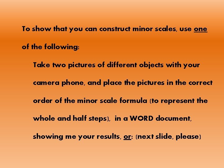 To show that you can construct minor scales, use one of the following: Take