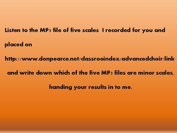 Listen to the MP 3 file of five scales I recorded for you and