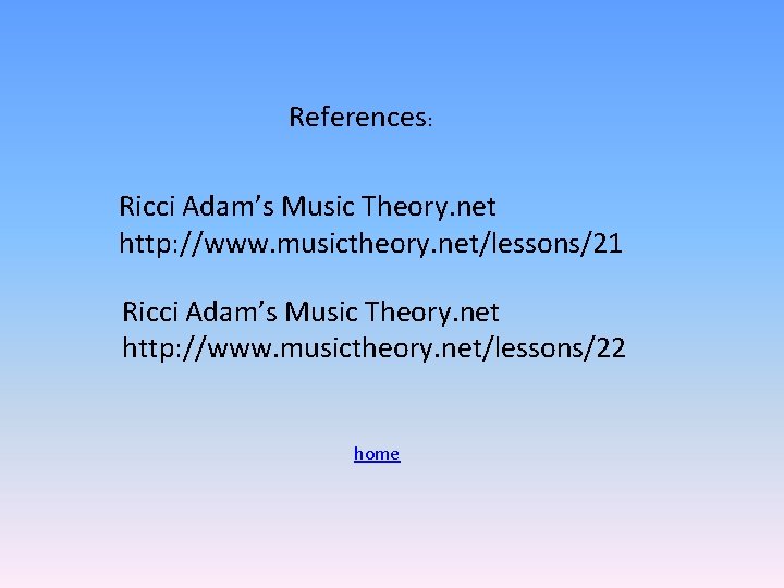 References: Ricci Adam’s Music Theory. net http: //www. musictheory. net/lessons/21 Ricci Adam’s Music Theory.