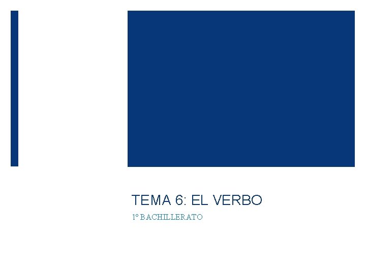 TEMA 6: EL VERBO 1º BACHILLERATO 