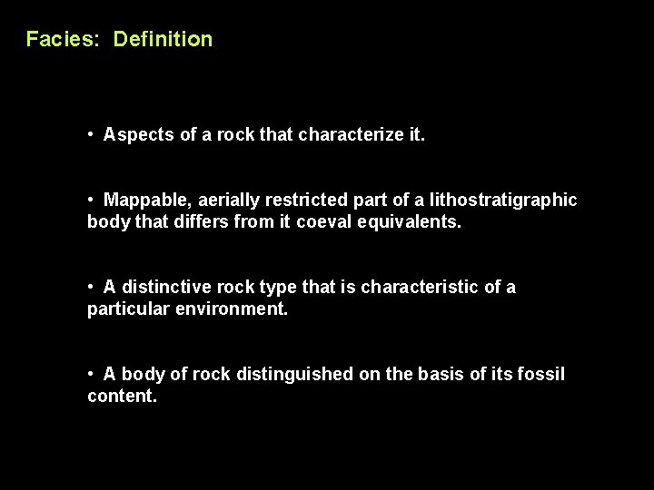 Facies: Definition • Aspects of a rock that characterize it. • Mappable, aerially restricted