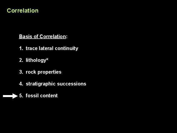 Correlation Basis of Correlation: 1. trace lateral continuity 2. lithology* 3. rock properties 4.