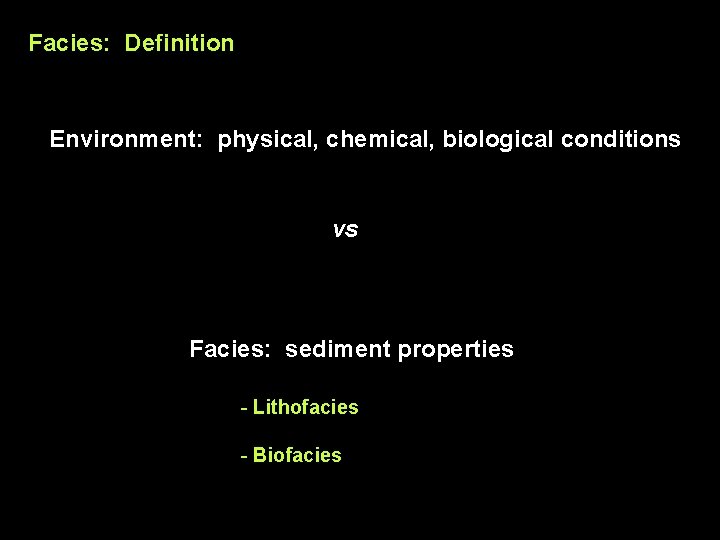 Facies: Definition Environment: physical, chemical, biological conditions vs Facies: sediment properties - Lithofacies -