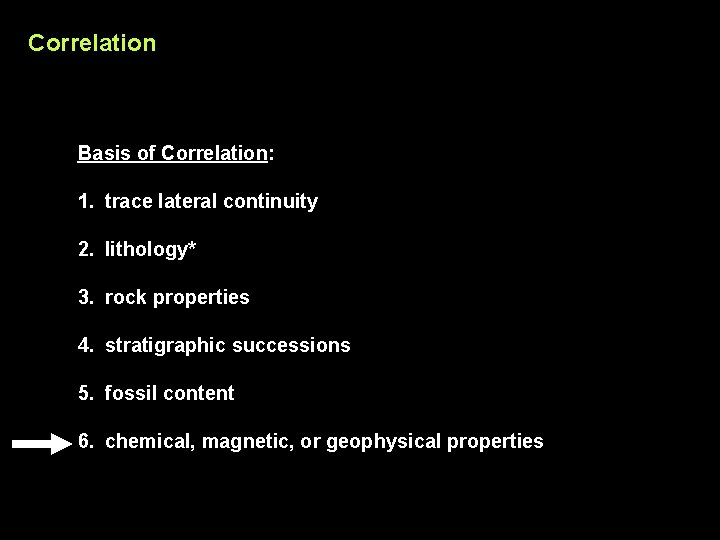 Correlation Basis of Correlation: 1. trace lateral continuity 2. lithology* 3. rock properties 4.