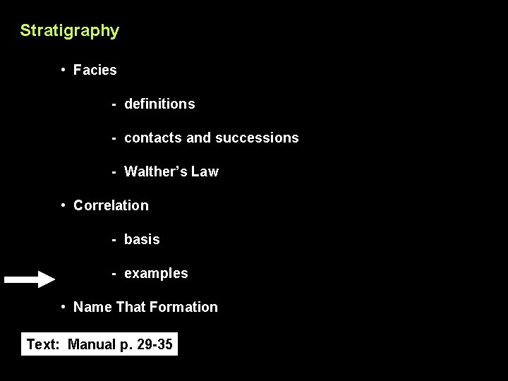 Stratigraphy • Facies - definitions - contacts and successions - Walther’s Law • Correlation