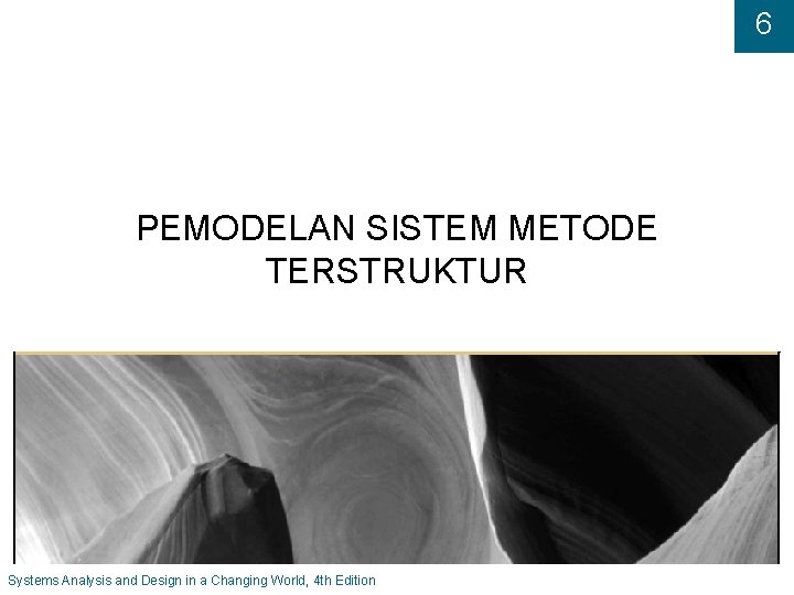 6 PEMODELAN SISTEM METODE TERSTRUKTUR Systems Analysis and Design in a Changing World, 4