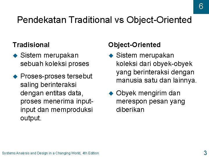 6 Pendekatan Traditional vs Object-Oriented Tradisional u Sistem merupakan sebuah koleksi proses u Proses-proses