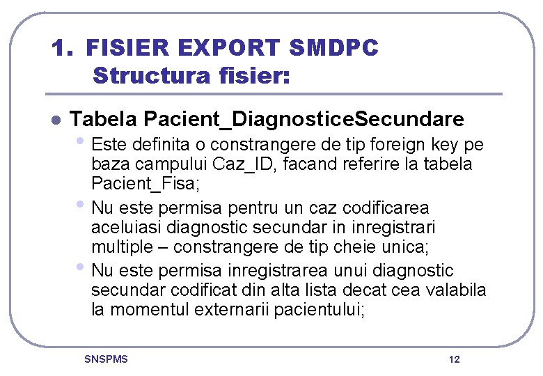 1. FISIER EXPORT SMDPC Structura fisier: l Tabela Pacient_Diagnostice. Secundare • Este definita o