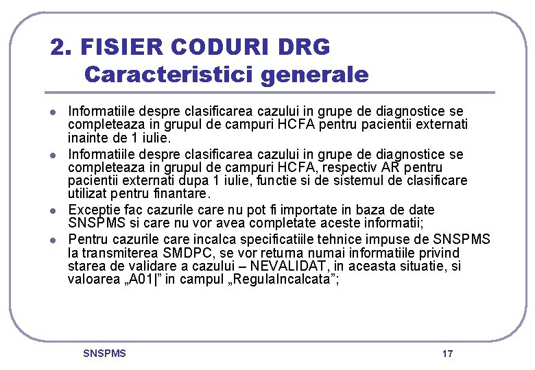 2. FISIER CODURI DRG Caracteristici generale l l Informatiile despre clasificarea cazului in grupe