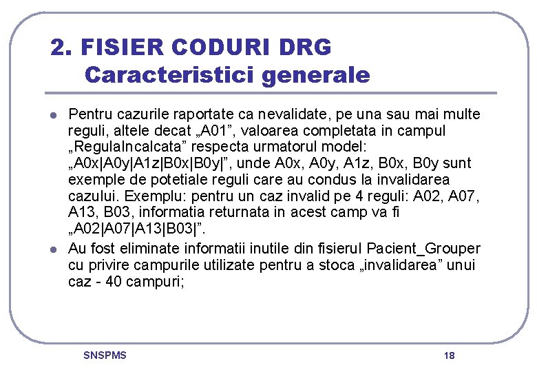 2. FISIER CODURI DRG Caracteristici generale l l Pentru cazurile raportate ca nevalidate, pe